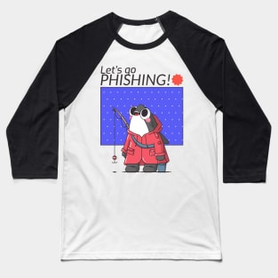 Let's Go Phishing - Funny Hacker Meme Cartoon Baseball T-Shirt